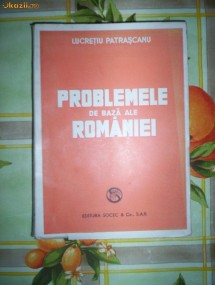 Problemele de baza ale Romaniei-LUCRETIU PATRASCANU foto