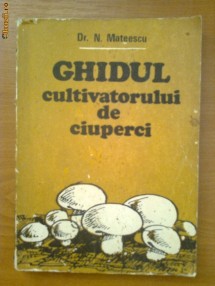 GHIDUL CULTIVATORULUI DE CIUPERCI - N. MATEESCU foto