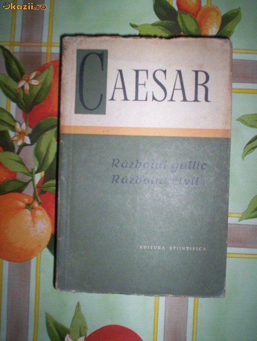 Caesar-RAZBOIUL GALLIC.RAZBOIUL CIVIL foto mare