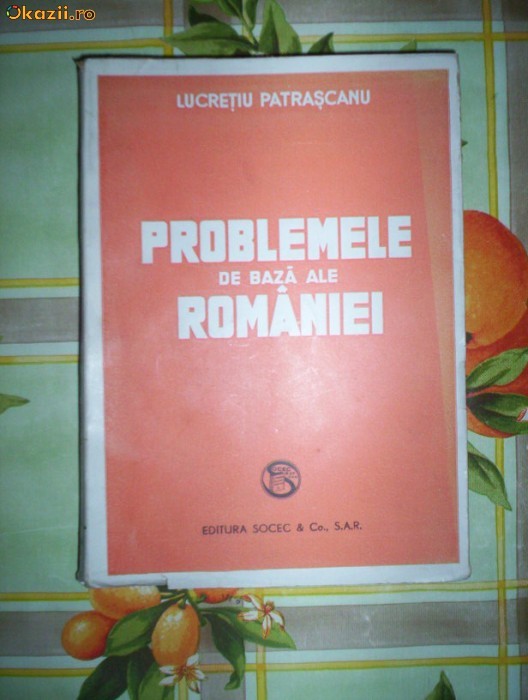 Problemele de baza ale Romaniei-LUCRETIU PATRASCANU foto mare
