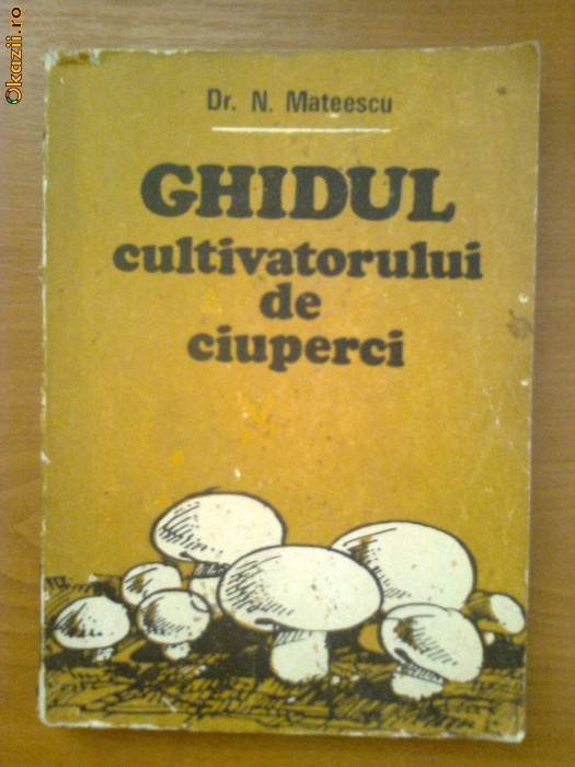 GHIDUL CULTIVATORULUI DE CIUPERCI - N. MATEESCU foto mare