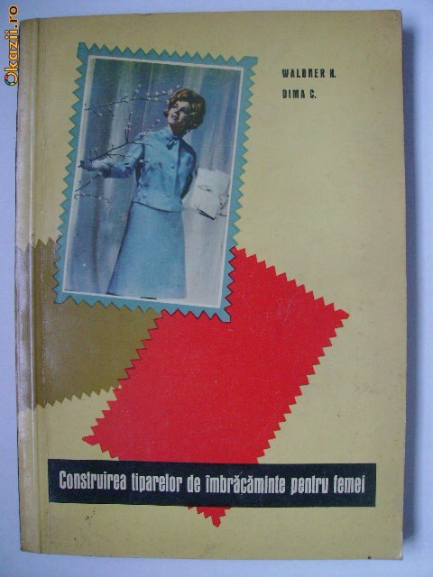 Waldner H., Dima C. - Construirea tiparelor de imbracaminte pentru femei (1963) foto mare